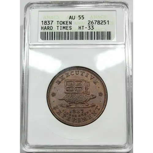 1837 Hard Times Tokens Executive Experiment Copper ANACS AU-55 HT-33 Old Soapbox Holder (2)